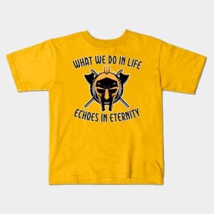 What we do in life, echoes in eternity Kids T-Shirt